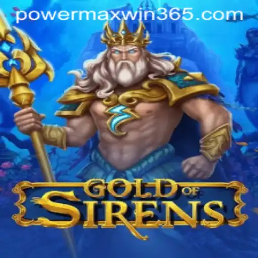 GoldofSirens: Unveiling the Mystical World and Powermaxwin Strategies